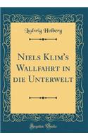 Niels Klim's Wallfahrt in die Unterwelt (Classic Reprint)