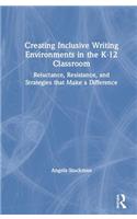 Creating Inclusive Writing Environments in the K-12 Classroom: Reluctance, Resistance, and Strategies that Make a Difference