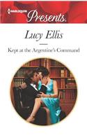 Kept at the Argentine's Command: (3432 Harlequin Presents)