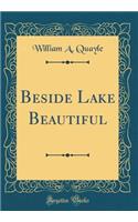 Beside Lake Beautiful (Classic Reprint)