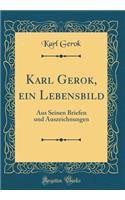 Karl Gerok, Ein Lebensbild: Aus Seinen Briefen Und Auszeichnungen (Classic Reprint)