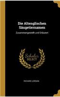 Die Altenglischen Säugetiernamen: Zusammengestellt und Erläutert