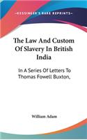The Law And Custom Of Slavery In British India: In A Series Of Letters To Thomas Fowell Buxton,