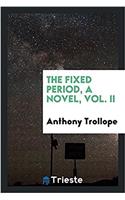 Fixed Period, a Novel, Vol. II