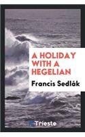 A Holiday with a Hegelian