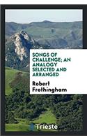 Songs of challenge; an analogy selected and arranged