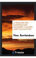 A Treatise on Earthquake Dangers, Causes and Palliatives