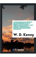 An English Grammar; Adapted to the Comprehension of Young Persons, with Syntactical Observations for More Advanced Students, Orthographical Exercises,