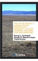 The Law of the Sea: A Manual of the Principles of Admiralty Law for Students, Mariners, and Ship Operators
