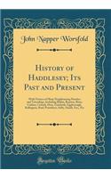 History of Haddlesey; Its Past and Present: With Notices of Many Neighbouring Parishes and Townships, Including Birkin, Brayton, Burn, Carlton, Cowick, Drax, Gateforth, Eggborough, Kellington, Roal, Pontefract, Selby, Snaith, Etc;, Etc (Classic Rep