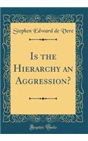 Is the Hierarchy an Aggression? (Classic Reprint)