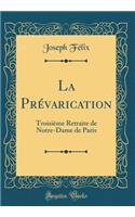 La Prévarication: Troisième Retraite de Notre-Dame de Paris (Classic Reprint)