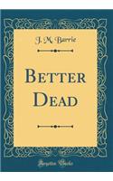 Better Dead (Classic Reprint)
