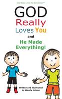 God Really Loves You and He Made Everything!