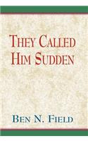 The Called Him Sudden