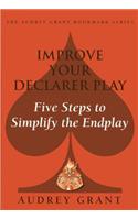 Improve Your Declarer Play: Five Steps to Simplify the Endplay: Five Steps to Simplify the Endplay