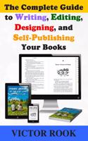 Complete Guide to Writing, Editing, Designing, and Self-Publishing Your Books