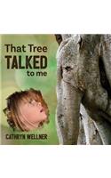 That Tree Talked to Me
