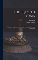 Rejected Cases; With a Letter to Thomas Wakley on the Scientific Character of Homepathy