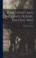 Some Events and Incidents During the Civil War