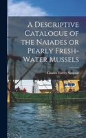 Descriptive Catalogue of the Naiades or Pearly Fresh-Water Mussels