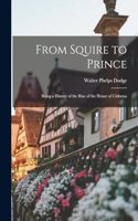 From Squire to Prince; Being a History of the Rise of the House of Cirksena