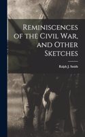 Reminiscences of the Civil war, and Other Sketches