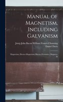 Manual of Magnetism, Including Galvanism