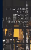 Early Grist-mills Of Wyoming Valley, Pennsylvania