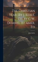 Christian Year [By J. Keble, Ed. by G.W. Doane]. 1St Amer. Ed