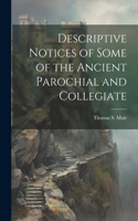 Descriptive Notices of Some of the Ancient Parochial and Collegiate