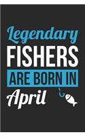 Fishing Notebook - Legendary Fishers Are Born In April Journal - Birthday Gift for Fisherman Diary