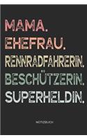 Mama. Ehefrau. Rennradfahrerin. Beschützerin. Superheldin. - Notizbuch: Journal Zeichenbuch - Geschenk für Mütter Mamas Ehefrauen Frauen und Radsportlerinnen zum Muttertag Geburtstag Hochzeitstag Weihnachten - Muttertags