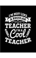 I'm Not Like A Regular Teacher I'm A Cool Teacher: 2019-2020 Teacher Lesson Planner Organizer with 12 Month Academic Agenda...Weekly & Monthly Calendar 8.5 11 150 pages
