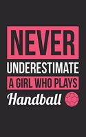 Handball Notebook - Never Underestimate A Girl Who Plays Handball - Handball Training Journal - Gift for Handball Player