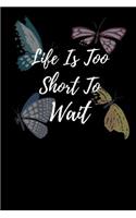 Life Is Too Short To Wait