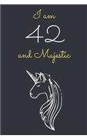 I am 42 and Majestic: Cute Unicorn 42nd Birthday Journal / Notebook / Diary / Gift or Present