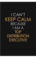 I Can't Keep Calm Because I Am A Top Distribution Executive