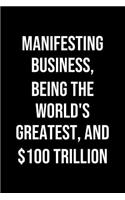 Manifesting Business Being The Worlds Greatest And 100 Trillion