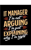IT Manager I'm Not Arguing I'm Just Explaining Why I'm Right