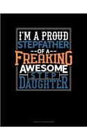 I Am A Proud Stepfather Of A Freaking Awesome Stepdaughter