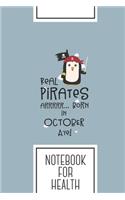 Notebook for Health: Lined Journal with Real Pirates are born in OCTOBER Design - Cool Gift for a friend or family who loves care presents! - 6x9" - 180 White lined page