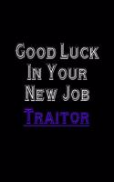 Good Luck In Your New Job Traitor