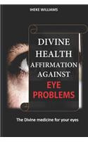 Divine Health Affirmations Against Eye Problems