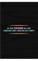 In the Cookie of Life Friends Are Chocolate Chips