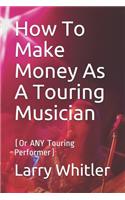 How To Make Money As A Touring Musician: (Or ANY Touring Performer)