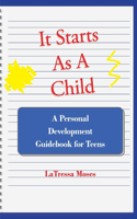 It Starts as a Child: A Personal Development Guidebook for Teens