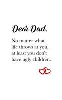 Dear Dad, no matter what life throws at you, at least you don't have ugly children: (Lined Notebook 6x9)