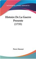 Histoire De La Guerre Presente (1735)