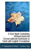 A Text-Book Containing Fifteen Hundred Conversational Sentences in Tamil with English Translation